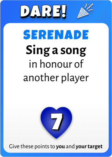 Serenade: sing a song in honour of another player, plus seven to you both